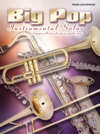 Big Pop Instrumental Solos: for tenor saxophone A Bumper Collection of 66 popular songs