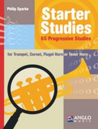 Starter Studies - 65 progressive studies for trumpet (cornet/flugel horn/tenor horn) 65 progressive studies