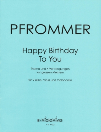 Happy Birthday - Thema und 4 Verbeugungen vor groen Meistern fr Violine, Viola und Violoncello Partitur und Stimmen