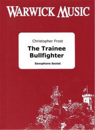 Christopher Frost, The Trainee Bullfighter Saxophone Sextet Partitur + Stimmen