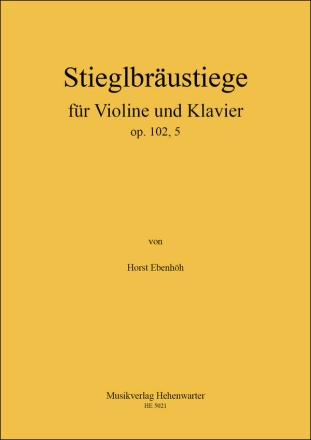 Ebenhh, Horst Stieglbrustiege fr Violine und Klavier Op.102, 5 Violine und Klavier Noten