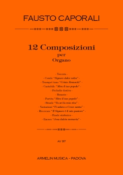 Caporali, Fausto 12 composizioni per organo. Toccata, Corale 'Signore dolce volto', Tru Ricercare 'Il Signore  il mio pastore', Finale sinfonico, Encore 'Jes