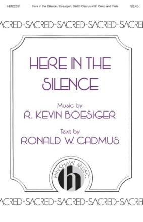 Ron Cadmus_Kevin Boesiger, Here in the Silence SATB Chorpartitur
