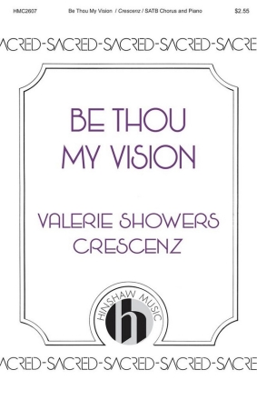 Valerie Showers Crescenz, Be Thou My Vision SATB Chorpartitur