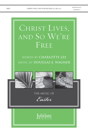 Lee, C., Wagner, Douglas E. Christ Lives And So Were Free SATB