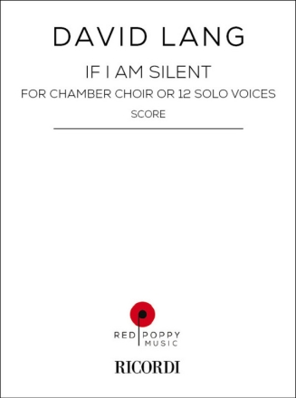 If I Am Silent Chamber Choir or 12 Solo Voices Score