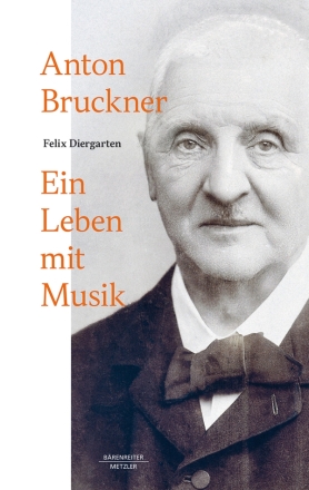 Anton Bruckner Ein Leben mit Musik gebunden