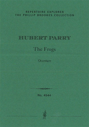 Overture to The Frogs (1892 original version for small orchestra / edited by Phillip Brookes / first The Phillip Brookes Collection