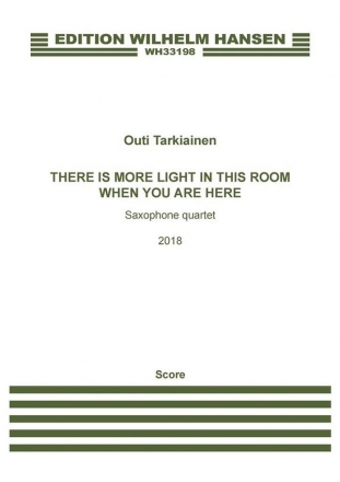 Outi Tarkiainen, There Is More Light In This Room When You Are Here Saxophone Quartet Score