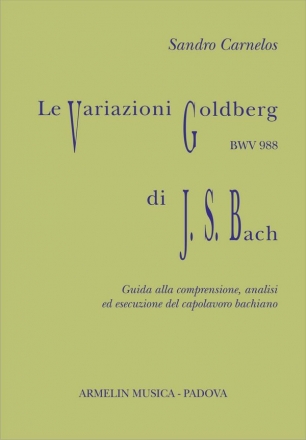 Carnelos, Sandro Le Variazioni Goldberg di Johann Sebastian Bach. Guida alla comprensio