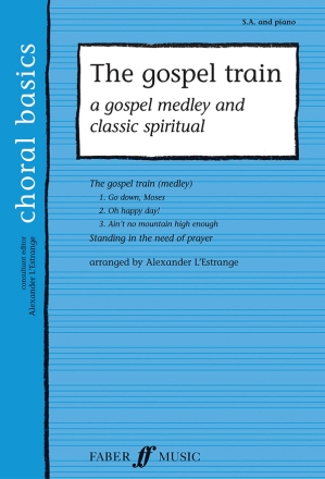The gospel train a gospel medley and classic spiritual for female chorus and piano L'Estrange, Alexander, arr.