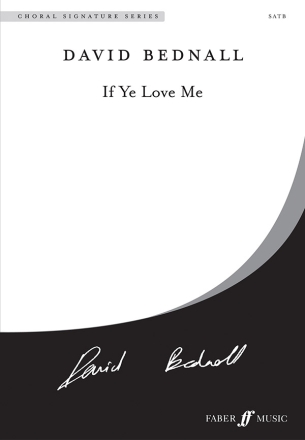 Bednall, David If Ye Love Me. SATB unaccompanied (CSS)  Choral Signature Series