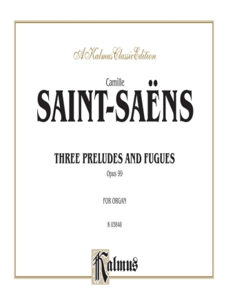 Saint Saens 3 Prel.& Fugues    O  Kalmus Classic Series