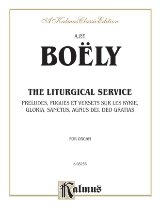 The liturgical service for organ preludes, fugues et versets sur les kyrie, gloria, sanctus, agnus dei Kalmus Classic Series