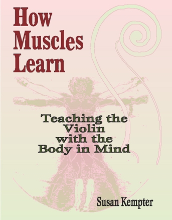 How Muscles learn Teaching the Violin with the Body in Mind