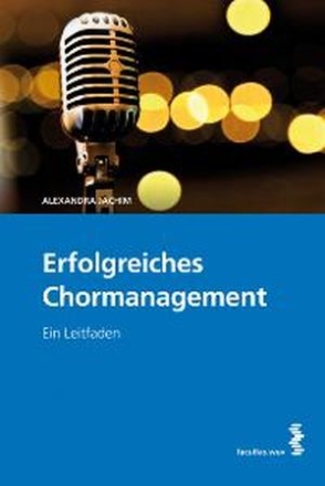Erfolgreiches Chormanagement - Ein Leitfaden
