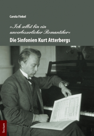 Ich selbst bin ein unverbesserlicher Romantiker Die Sinfonien Kurt Atterbergs