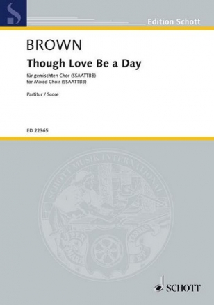 Brown, Matthew: Though Love Be a Day fr gemischten Chor (SSAATTBB) a cappella Chorpartitur