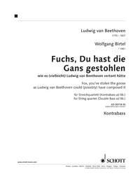 Beethoven, Ludwig van / Birtel, Wolfgang: Fuchs, Du hast die Gans gest fr Streichquartett (Kontrabass ad libitum) Einzelstimme - Kontrabass ad lib.