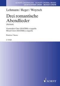 Lehmann, Bernd / Reger, Max / Woyrsch, Felix: Drei romantische Abendli fr gemischten Chor a cappella Chorpartitur