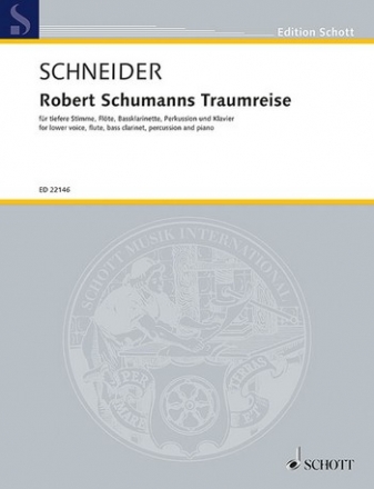Schneider, Enjott Robert Schumanns Traumreise op. 35 fr tiefere Stimme, Flte, Bassklarinette, Perkussion und Klavier Partitur und Stimmen