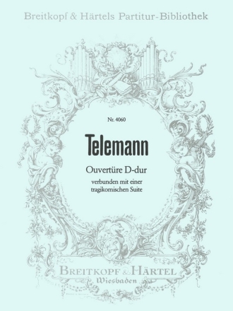 Ouvertre D-Dur verbunden mit einer tragikomischen Suite fr 3 Trompeten, Pauken, Streichorchester und Bc (Cembalo) Partitur