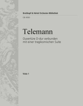 Ouvertre D-Dur verbunden mit einer tragikomischen Suite fr 3 Trompeten, Pauken, Streichorchester und Bc (Cembalo) Viola