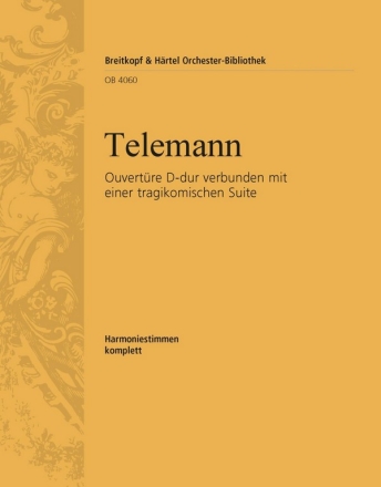 Ouvertre D-Dur verbunden mit einer tragikomischen Suite fr 3 Trompeten, Pauken, Streichorchester und Bc (Cembalo) 4 Harmonie
