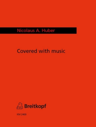 Huber, Nicolaus A. Covered with Music S,Fl,Akk,Kb,Sch