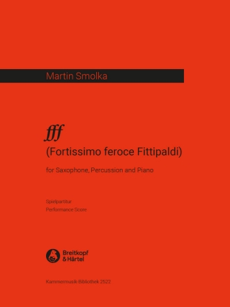 fff - Fortissimo feroce Fittipaldi fr Baritonsaxophon, Percussion und Klavie Spielpartitur