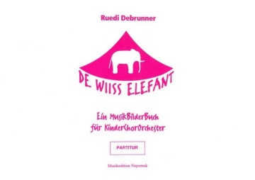 De wiiss Elefant fr KinderChorOrchester (Kinderchor, Schulorchester, Orff-Instrumente) Partitur