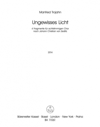 Trojahn, Manfred Ungewisses Licht (2014) -4 Fragmente fr achtstimmigen Chor- GemCh(SSAATTBB) Chorpartitur