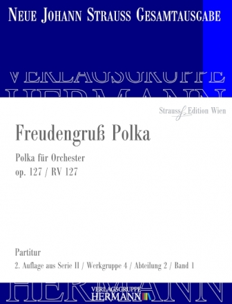 Strau (Sohn), Johann, Freudengru Polka op. 127 RV 127 Orchester Partitur und Kritischer Bericht