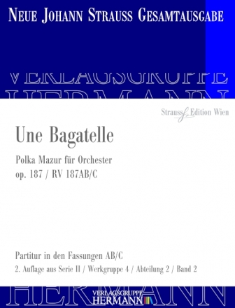 Strau (Sohn), Johann, Une Bagatelle op. 187 RV 187AB/C Orchester Partitur und Kritischer Bericht