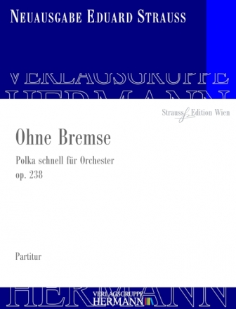 Strau, Eduard, Ohne Bremse op. 238 Orchester Partitur und Kritischer Bericht
