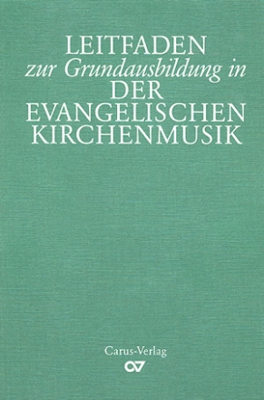 Leitfaden zur Grundausbildung in der evangelischen Kirchenmusik Geschichte, Hymnologie, Liturgik, Orgelkunde, Musiklehre