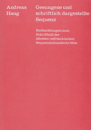 Gesungene und schriftlich dargestellte Sequenz Beobachtungen zum Schriftbild der ltesten ostfrnkischen Sequenzhandschriften