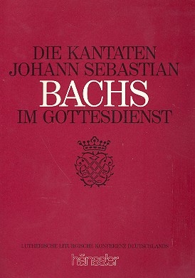 Die Kantaten Johann Sebastian Bachs im Gottesdienst Eine Arbeitshilfe