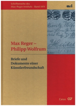 Max Reger - Philipp Wolfrum Briefe und Dokumente einer Knstlerfreundschaft