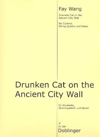 Drunken Cat on the ancient City Wall f�r Klarinette, Streichquintett und Klavier Partitur und Stimmen