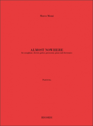 Marco Momi, Almost nowhere Saxophone, Electric Guitar, Piano, Percussion and Electronics Partitur