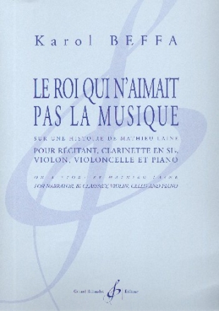 Le roi qui n'aimait pas la musique pour rcitant, clarinette, violon, violoncelle et piano partition et parties (frz)