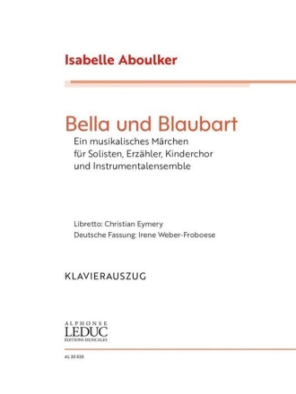 Bella und Blaubart fr Solisten, Erzhler, Kinderchor, Instrumentalensemble Klavierauszug