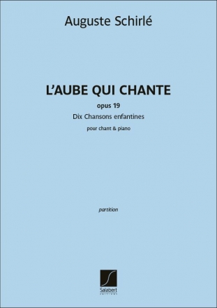 Auguste Schirl - L'Aube qui chante - Dix Chansons enfantines Op. 19 pour chant et piano