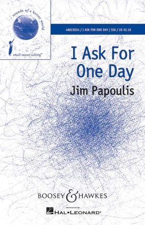 Papoulis, Jim: I Ask For One Day fr Chor (SSA), Sopran und Klavier Chorpartitur