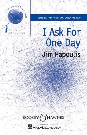 Papoulis, Jim: I Ask For One Day fr Chor unisono und Klavier, Sopran Solo ad libitum Chorpartitur