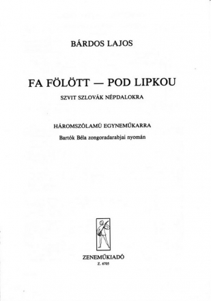 Brdos Lajos Fa fltt - Pod lipkou Szvit szlovk npdalokra (Bartk Bla zongoradarabjai nyomn) Upper Voices