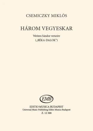 Csemiczky Mikls Three Choruses for mixed voices Bkadalok'' Mixed Voices