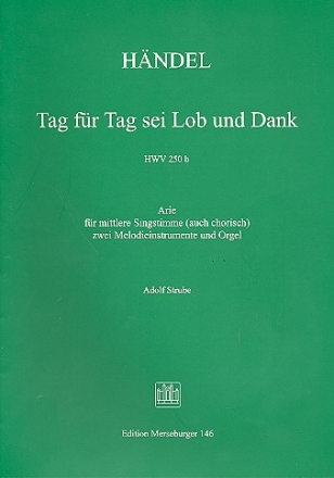Tag fr Tag sei Lob und Dank HWV250b fr Gesang (mittel/Chor), 2 Violinen und Orgel Partitur und Stimmen