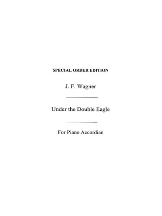 Wagner, J F Under The Double Eagle Acdn  Special Order Edition / Verlagskopie